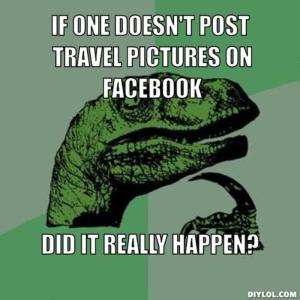 resized_philosoraptor-meme-generator-if-one-doesn-t-post-travel-pictures-on-facebook-did-it-really-happen-c8bbd5